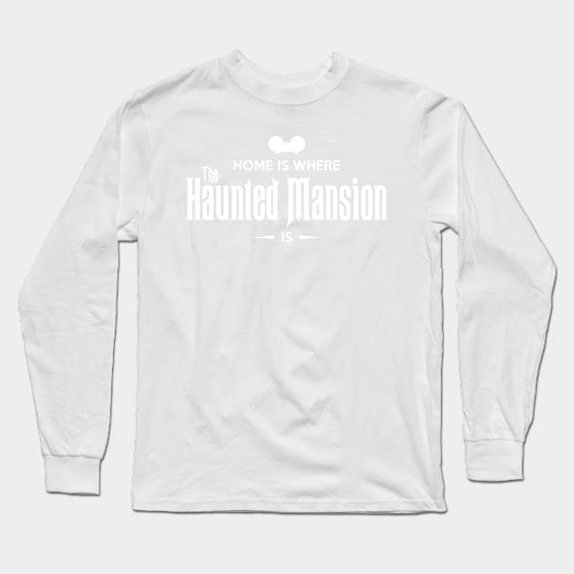 Home is Where The Haunted Mansion Is Long Sleeve T-Shirt by asmallshopandadream